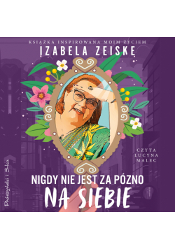 Nigdy nie jest za późno na siebie