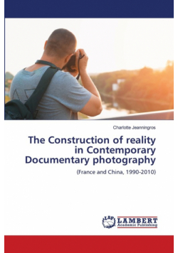 The Construction of reality in Contemporary Documentary photography