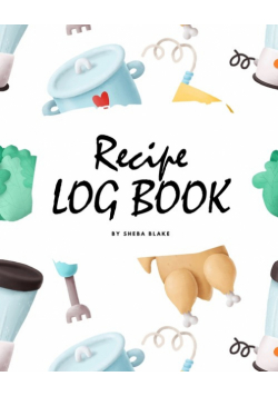 Recipe Log Book (8x10 Softcover Log Book / Tracker / Planner)