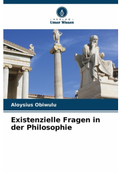 Existenzielle Fragen in der Philosophie