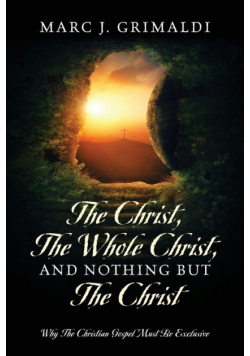 The Christ, The Whole Christ, And Nothing But The Christ