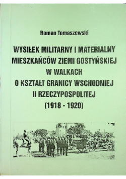 Wysiłek militarny i materialny mieszkańców ziemi gostyńskiej w walkach o kształt granicy wschodniej II Rzeczypospolitej