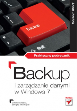 Backup i zarządzanie danymi w Windows 7 Praktyczny podręcznik