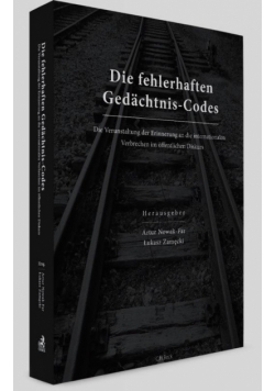 Die fehlerhaften Gedächtnis-Codes Die Verunstaltung der Erinnerung an die internationalen Verbrechen im offentlichen Diskurs.