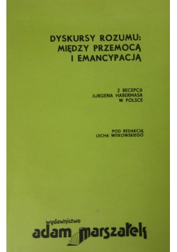 Dyskursy rozumu :między przemocą i emancypacją