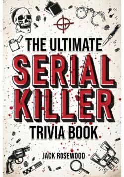 The Ultimate Serial Killer Trivia Book