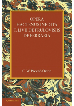 Opera Hactenus Inedita T. LIVII de Frulovisiis de Ferraria