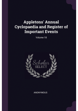Appletons' Annual Cyclopaedia and Register of Important Events; Volume 18
