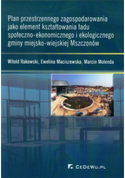 Plan przestrzennego zagospodarowania jako element kształtowania ładu społeczno-ekonomicznego i ekologicznego gminy miejsko-wiejskiej Mszczonów