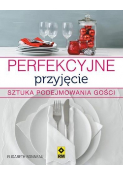 Perfekcyjne przyjęcie. Sztuka podejmowania gości
