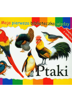 Ptaki Moja pierwsza biblioteczka wiedzy