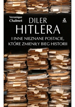 Diler Hitlera i inne nieznane postacie które zmieniły bieg historii