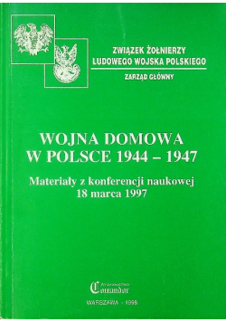 Wojna domowa w Polsce 1944 - 1947 Materiały z konferencji naukowej 18 marca 1997
