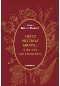 Przez pryzmat miłości O pisarstwie Marii Kuncewiczowej