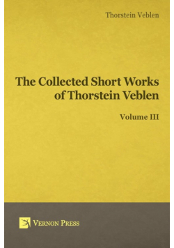 Collected Short Works of Thorstein Veblen - Volume III