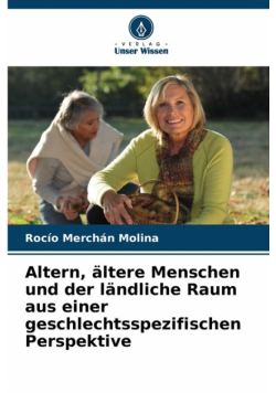Altern, ältere Menschen und der ländliche Raum aus einer geschlechtsspezifischen Perspektive