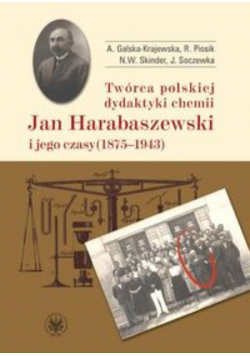Twórca polskiej dydaktyki chemii Jan Harabaszewski i jego czasy