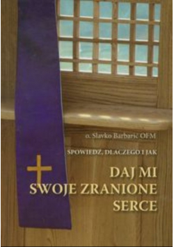 Daj mi swoje zranione serce