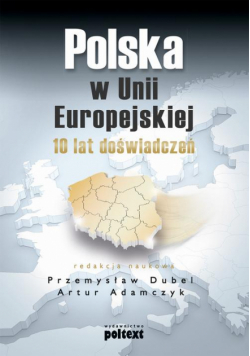 Polska w Unii Europejskiej. 10 lat doświadczeń