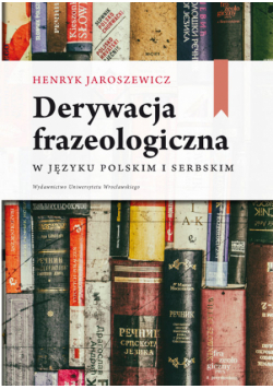 Derywacja frazeologiczna w języku polskim i serbskim
