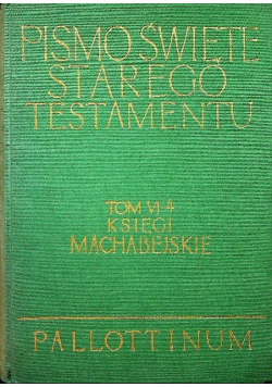 Pismo Święte Starego Testamentu Tom 4 Część4 Księgi Machabejskie