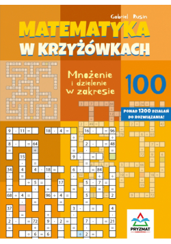 Mnożenie i dzielenie 100. Matematyka w krzyżówkach