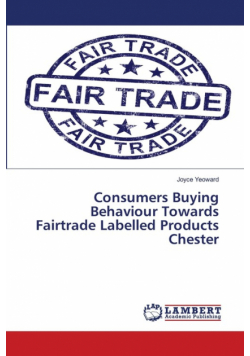 Consumers Buying Behaviour Towards Fairtrade Labelled Products Chester