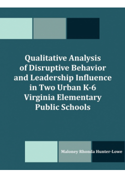 Qualitative Analysis of Disruptive Behavior and Leadership Influence in Two Urban K-6 Virginia Elementary Public Schools