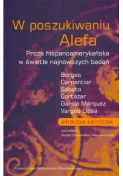 W poszukiwaniu Alefa. Proza hispanoamerykańska w świetle najnowszych badań