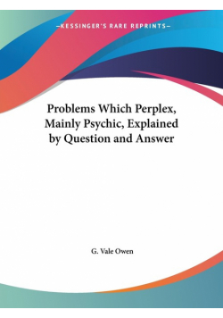 Problems Which Perplex, Mainly Psychic, Explained by Question and Answer