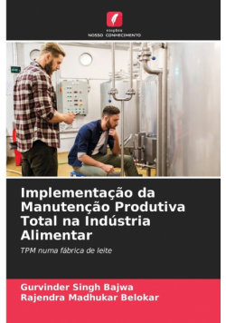 Implementação da Manutenção Produtiva Total na Indústria Alimentar