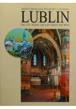 Miasto spotkania wschodu i zachodu Lublin