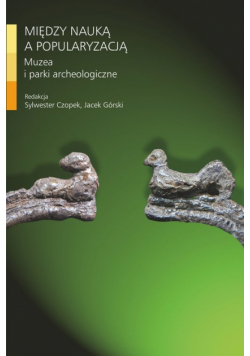 Między nauką a popularyzacją Muzea i parki archeologiczne