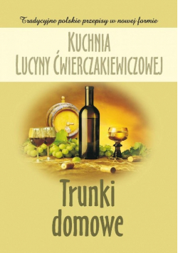 Kuchnia Lucyny Ćwierczakiewiczowej Trunki domowe