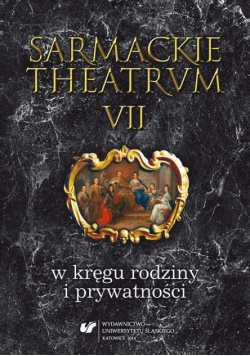Sarmackie theatrum. T. 7: W kręgu rodziny i prywatności
