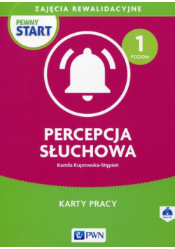 Pewny start Zajęcia rewalidacyjne Percepcja słuchowa Karty pracy Poziom 1 + CD