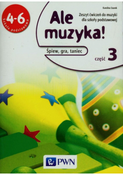 Ale muzyka! 4-6 Zeszyt ćwiczeń Część 3