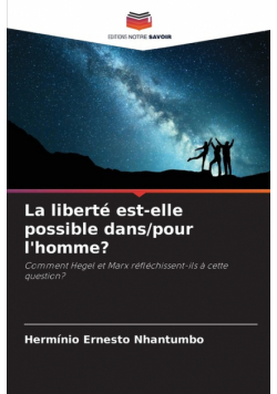 La liberté est-elle possible dans/pour l'homme?