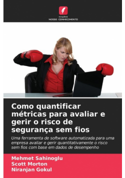 Como quantificar métricas para avaliar e gerir o risco de segurança sem fios
