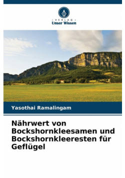 Nährwert von Bockshornkleesamen und Bockshornkleeresten für Geflügel