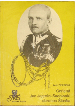 Generał Jan Jagmin Sadowski obrońca Śląska