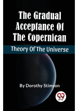 The Gradual Acceptance Of The Copernican Theory Of The Universe