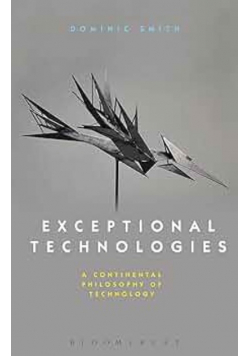 Exceptional Technologies A Continental Philosophy of Technology