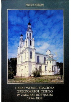 Carat wobec kościoła greckokatolickiego w zaborze rosyjskim 1796 1839