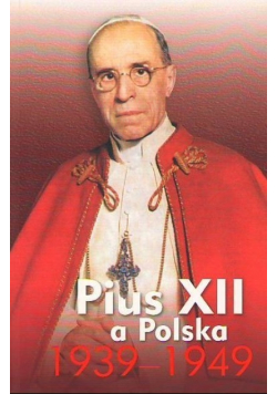 Pius XII a Polska 1939 - 1949