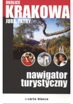 Okolice Krakowa Jura Tatry  Nawigator turystyczny