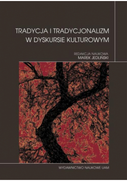 Tradycja i tradycjonalizm w dyskursie kulturowym