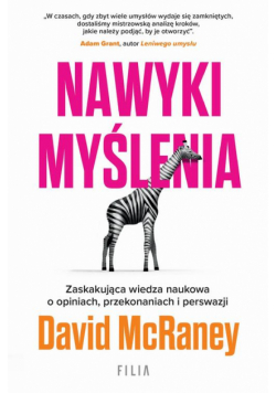 Nawyki myślenia. Zaskakująca wiedza naukowa o opiniach, przekonaniach i perswazji.