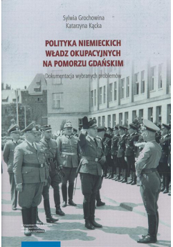 Polityka niemieckich władz okupacyjnych na Pomorzu Gdańskim. Dokumentacja wybranych problemów