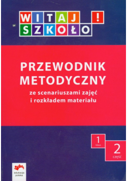Witaj szkoło 1 Przewodnik metodyczny Część 2